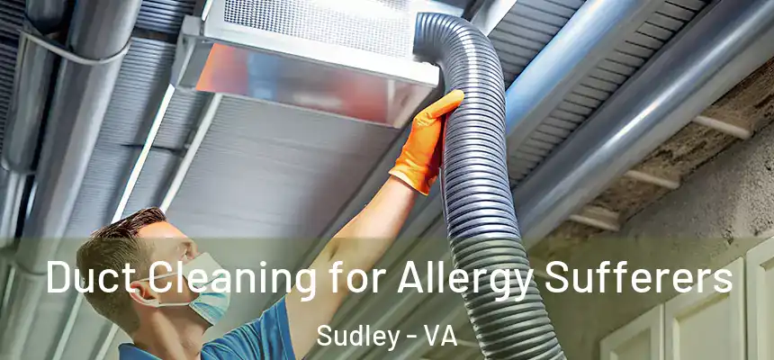  Duct Cleaning for Allergy Sufferers Sudley - VA