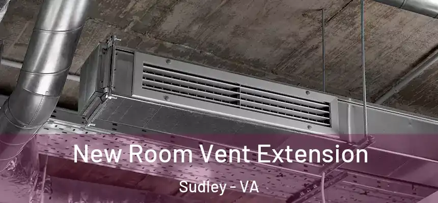  New Room Vent Extension Sudley - VA