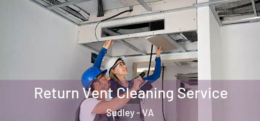  Return Vent Cleaning Service Sudley - VA